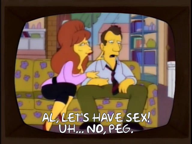 Scene from The Simpsons parodying Married... With Children. Peg and Al sit on the couch. Peg: Al, let's have sex! Al: Uh... No, Peg.