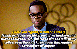 GIF of Chidi responding to Eleanor's question. "Were you a good person on Earth?" "I think so. I spent my life in pursuit of fundamental truths about the... Oh no! I used almond milk in my coffee, even though I knew about the negative environmental impact."