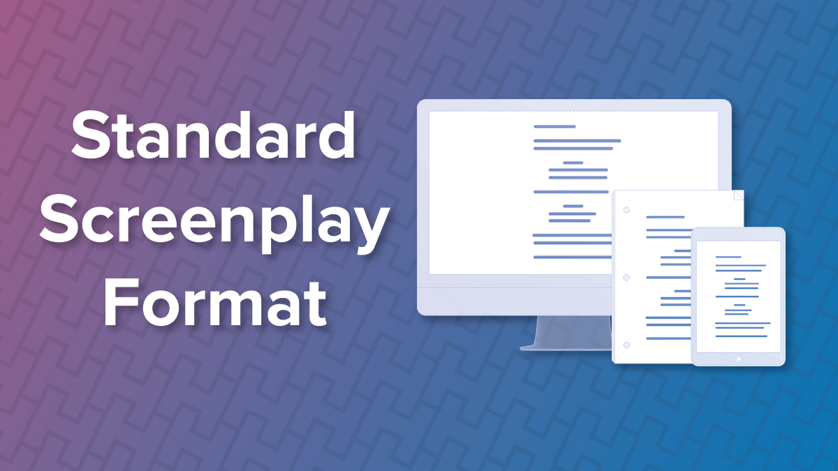 Standard Screenplay Format: The Writer’s Guide